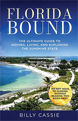 Florida Bound: The Ultimate Guide to Moving, Living, and Exploring the Sunshine State by Billy Cassie